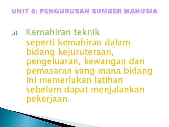 UNIT 8: PENGURUSAN SUMBER MANUSIA a) Kemahiran teknik seperti kemahiran dalam bidang kejuruteraan, pengeluaran,