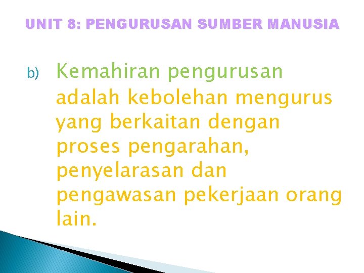 UNIT 8: PENGURUSAN SUMBER MANUSIA b) Kemahiran pengurusan adalah kebolehan mengurus yang berkaitan dengan