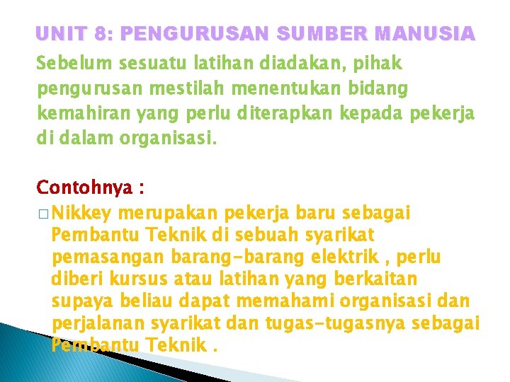 UNIT 8: PENGURUSAN SUMBER MANUSIA Sebelum sesuatu latihan diadakan, pihak pengurusan mestilah menentukan bidang