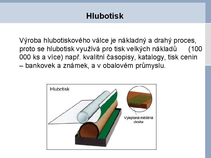 Hlubotisk Výroba hlubotiskového válce je nákladný a drahý proces, proto se hlubotisk využívá pro