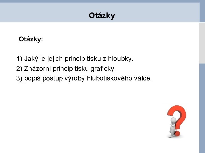 Otázky: 1) Jaký je jejich princip tisku z hloubky. 2) Znázorni princip tisku graficky.