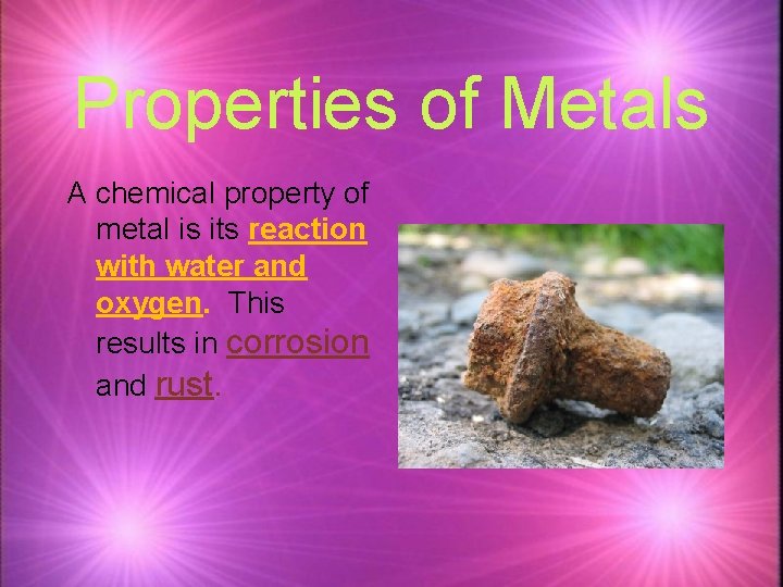 Properties of Metals A chemical property of metal is its reaction with water and