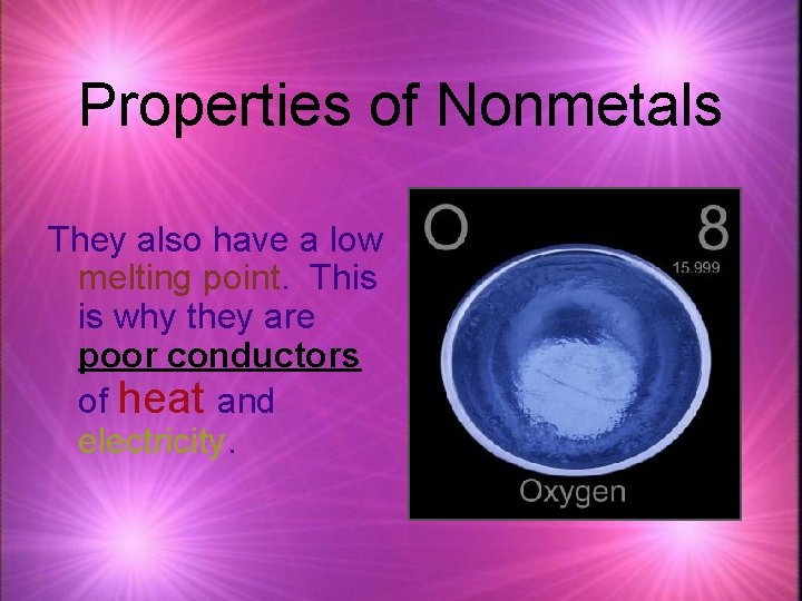 Properties of Nonmetals They also have a low melting point. This is why they