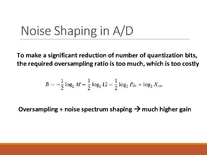 Noise Shaping in A/D To make a significant reduction of number of quantization bits,