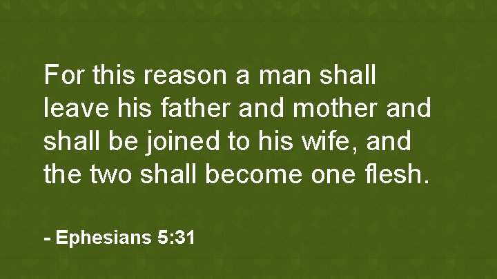 For this reason a man shall leave his father and mother and shall be