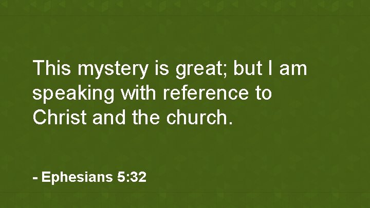 This mystery is great; but I am speaking with reference to Christ and the