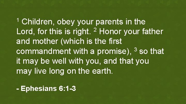 Children, obey your parents in the Lord, for this is right. 2 Honor your