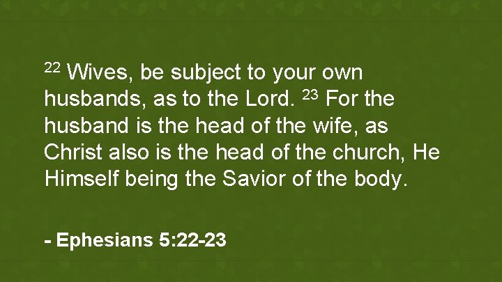 Wives, be subject to your own husbands, as to the Lord. 23 For the