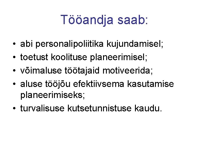 Tööandja saab: • • abi personalipoliitika kujundamisel; toetust koolituse planeerimisel; võimaluse töötajaid motiveerida; aluse