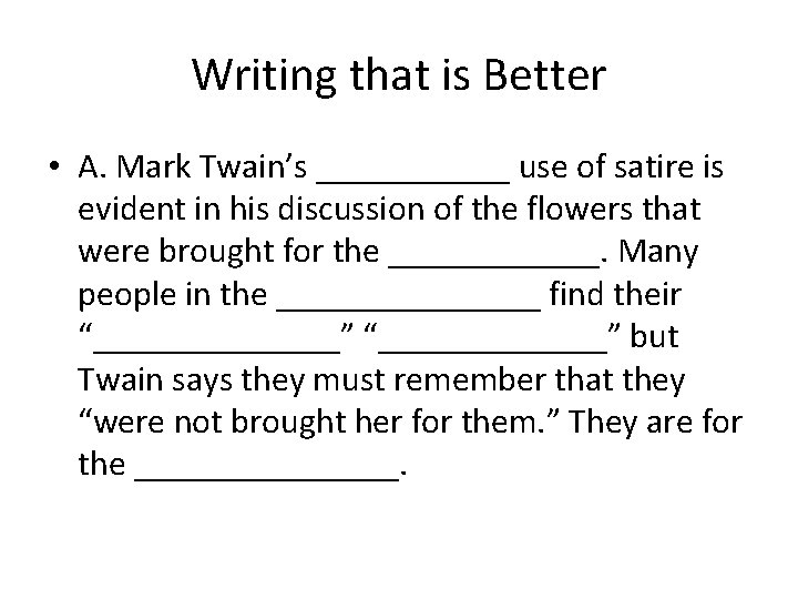 Writing that is Better • A. Mark Twain’s ______ use of satire is evident