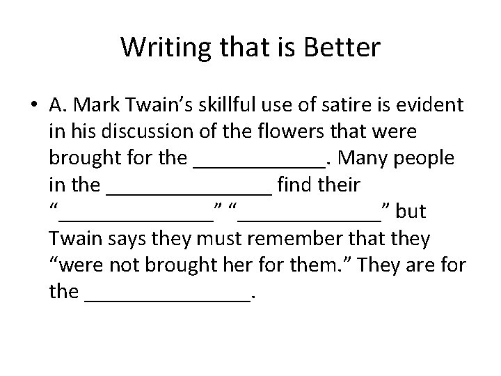 Writing that is Better • A. Mark Twain’s skillful use of satire is evident