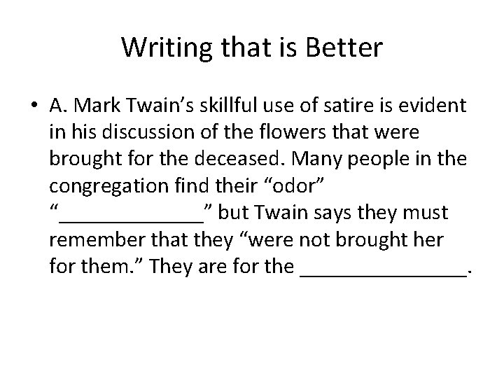 Writing that is Better • A. Mark Twain’s skillful use of satire is evident