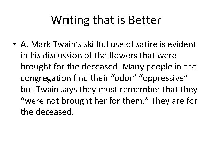 Writing that is Better • A. Mark Twain’s skillful use of satire is evident