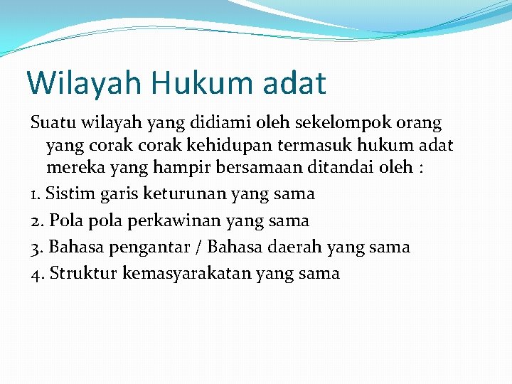 Wilayah Hukum adat Suatu wilayah yang didiami oleh sekelompok orang yang corak kehidupan termasuk