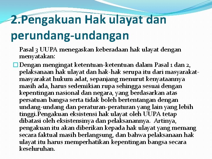 2. Pengakuan Hak ulayat dan perundang-undangan Pasal 3 UUPA menegaskan keberadaan hak ulayat dengan
