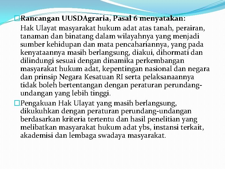 �Rancangan UUSDAgraria, Pasal 6 menyatakan: Hak Ulayat masyarakat hukum adat atas tanah, perairan, tanaman