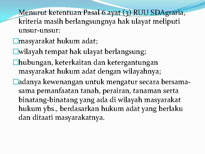 Menurut ketentuan Pasal 6 ayat (3) RUU SDAgraria, kriteria masih berlangsungnya hak ulayat meliputi