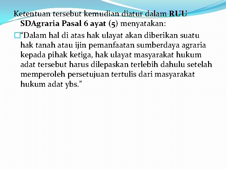 Ketentuan tersebut kemudian diatur dalam RUU SDAgraria Pasal 6 ayat (5) menyatakan: �“Dalam hal