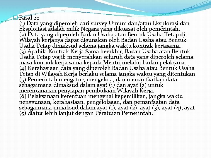 � Pasal 20 (1) Data yang diperoleh dari survey Umum dan/atau Eksplorasi dan Eksploitasi