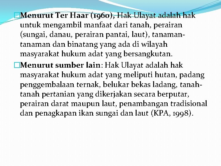 �Menurut Ter Haar (1960), Hak Ulayat adalah hak untuk mengambil manfaat dari tanah, perairan