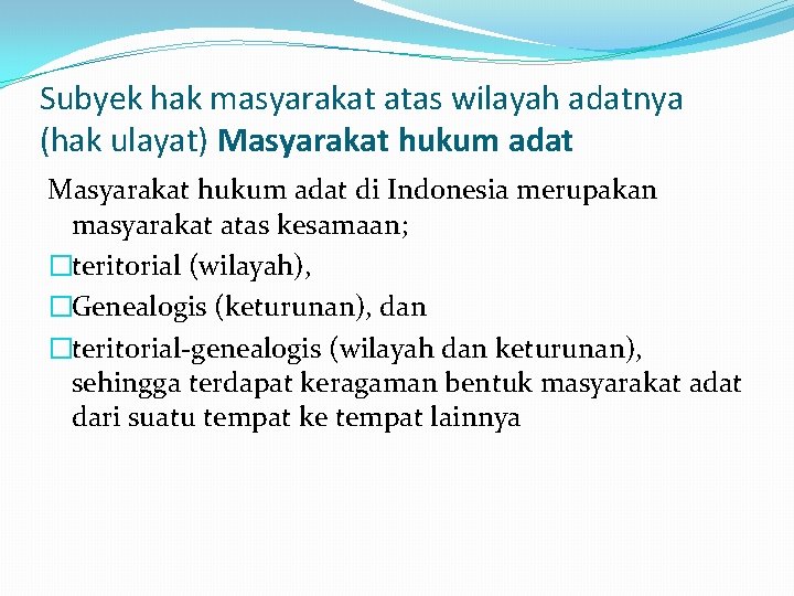 Subyek hak masyarakat atas wilayah adatnya (hak ulayat) Masyarakat hukum adat di Indonesia merupakan