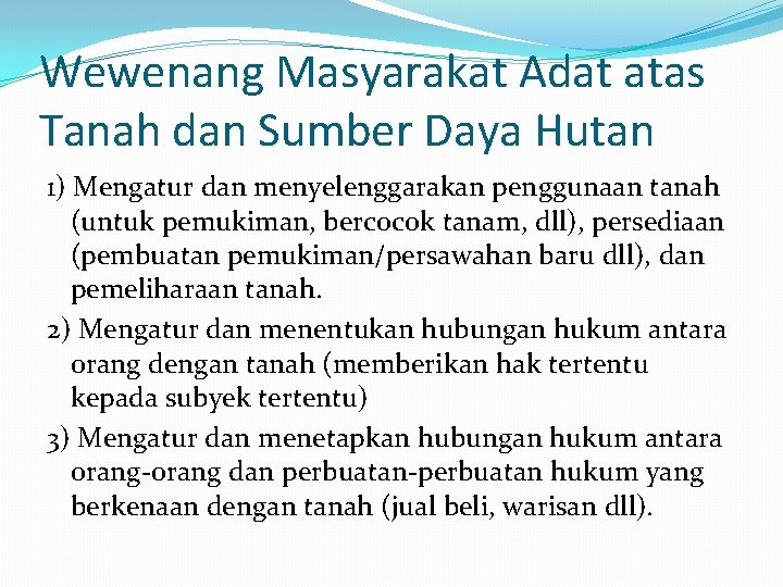Wewenang Masyarakat Adat atas Tanah dan Sumber Daya Hutan 1) Mengatur dan menyelenggarakan penggunaan