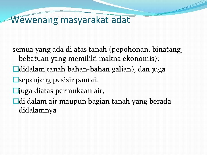 Wewenang masyarakat adat semua yang ada di atas tanah (pepohonan, binatang, bebatuan yang memiliki