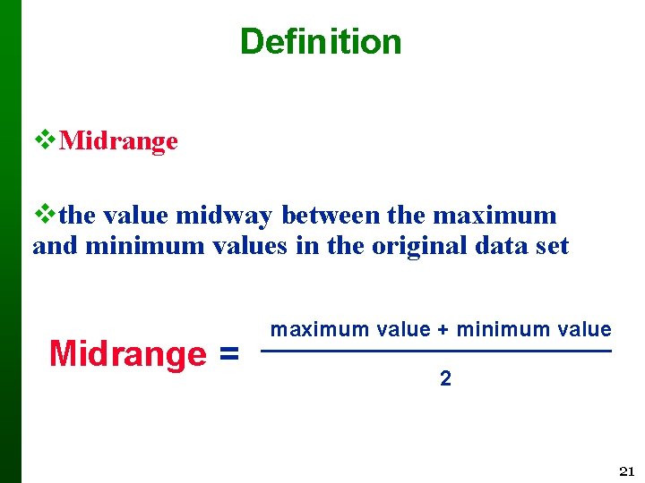 Definition Midrange the value midway between the maximum and minimum values in the original