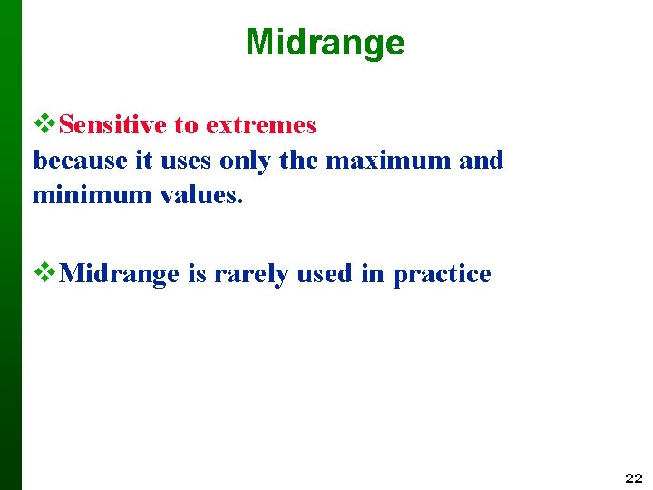 Midrange Sensitive to extremes because it uses only the maximum and minimum values. Midrange