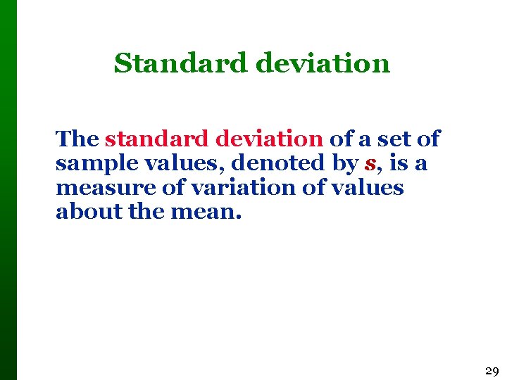 Standard deviation The standard deviation of a set of sample values, denoted by s,