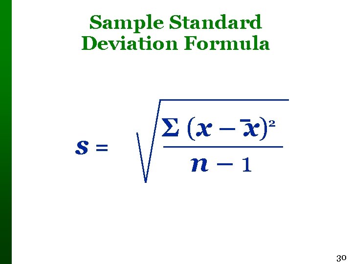 Sample Standard Deviation Formula Σ (x – x) n– 1 2 s= 30 