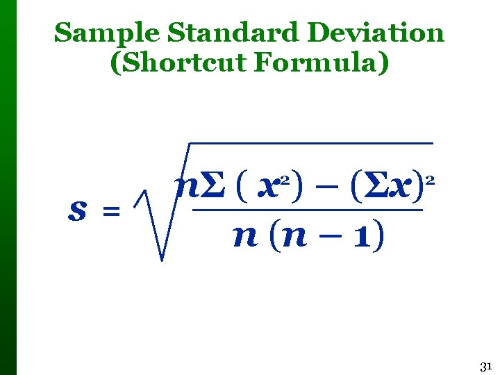 Sample Standard Deviation (Shortcut Formula) s= nΣ ( x ) – (Σx) n (n