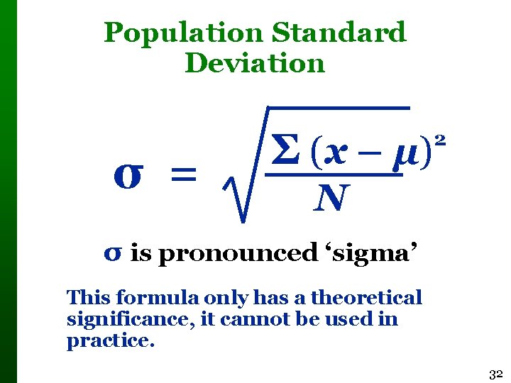 Population Standard Deviation σ = Σ (x – µ) 2 N σ is pronounced