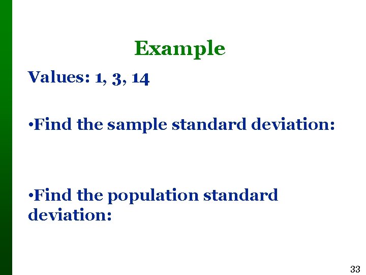 Example Values: 1, 3, 14 • Find the sample standard deviation: • Find the