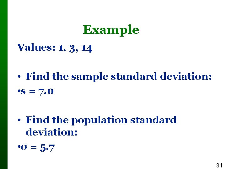 Example Values: 1, 3, 14 • Find the sample standard deviation: • s =