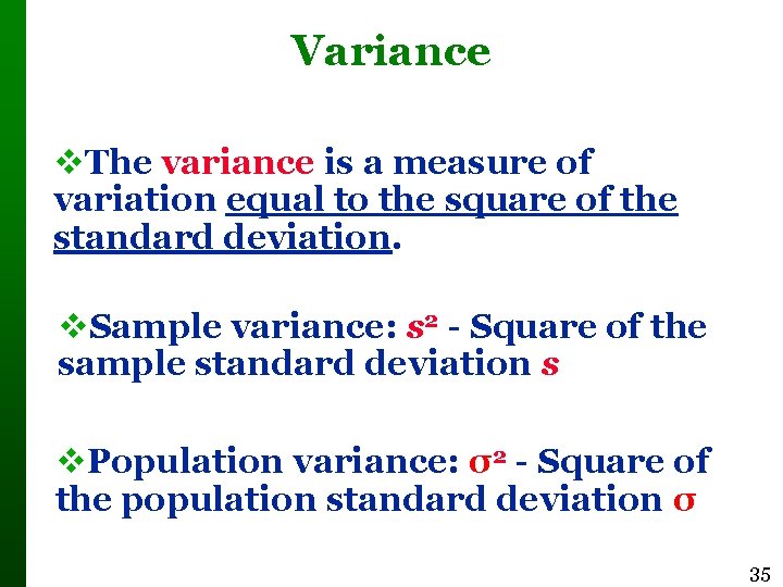 Variance The variance is a measure of variation equal to the square of the