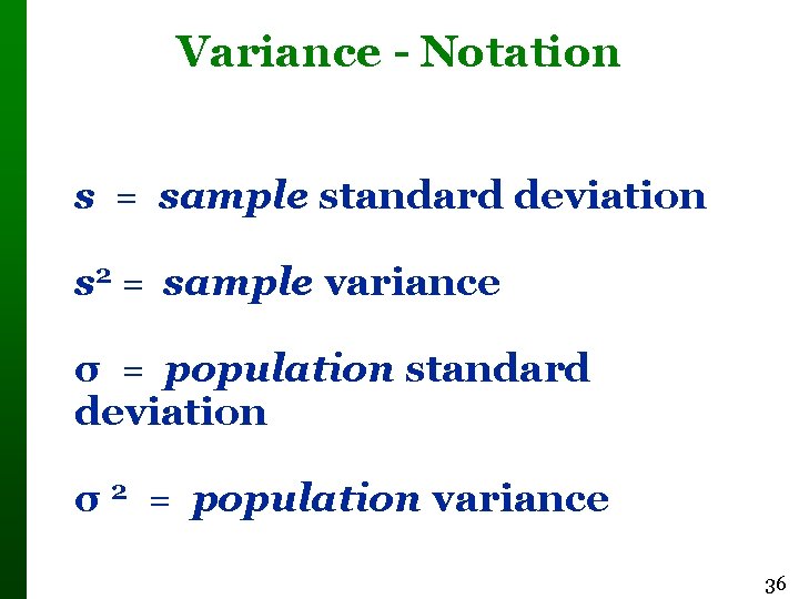 Variance - Notation s = sample standard deviation s 2 = sample variance σ