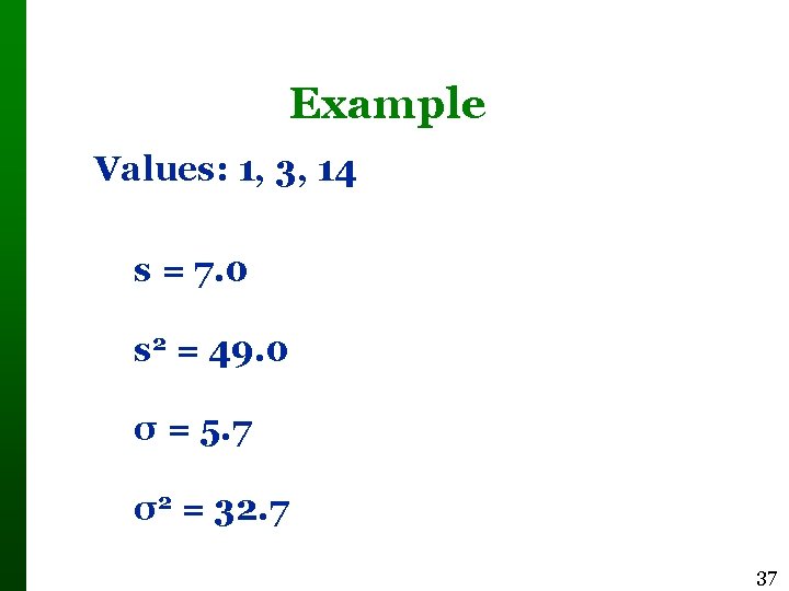 Example Values: 1, 3, 14 s = 7. 0 s 2 = 49. 0