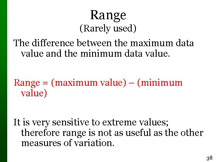 Range (Rarely used) The difference between the maximum data value and the minimum data