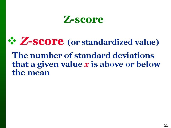 Z-score (or standardized value) The number of standard deviations that a given value x