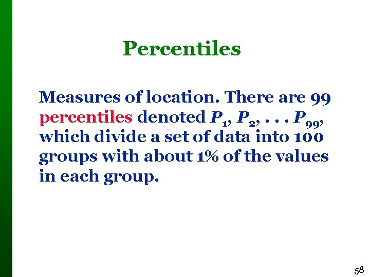 Percentiles Measures of location. There are 99 percentiles denoted P 1, P 2, .