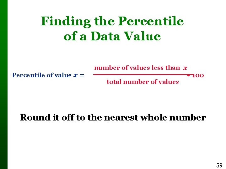 Finding the Percentile of a Data Value Percentile of value x = number of