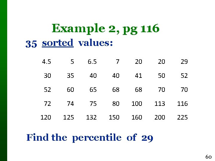 Example 2, pg 116 35 sorted values: 4. 5 5 6. 5 7 20