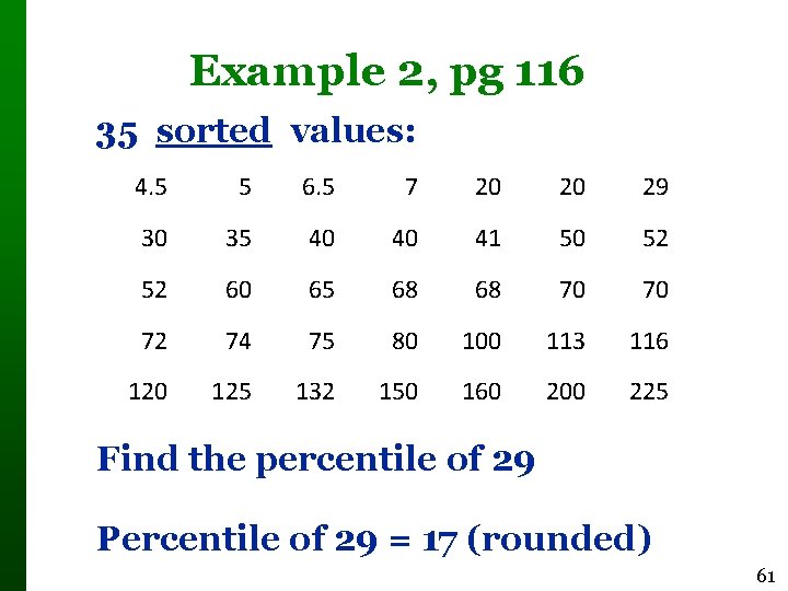 Example 2, pg 116 35 sorted values: 4. 5 5 6. 5 7 20