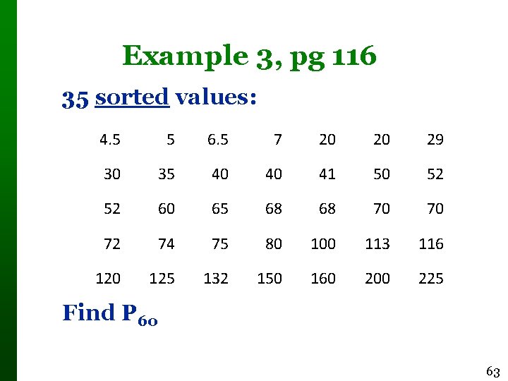 Example 3, pg 116 35 sorted values: 4. 5 5 6. 5 7 20