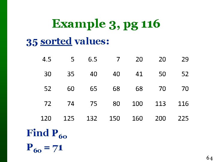 Example 3, pg 116 35 sorted values: 4. 5 5 6. 5 7 20