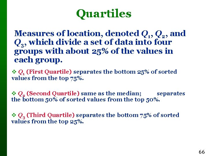 Quartiles Measures of location, denoted Q 1, Q 2, and Q 3, which divide