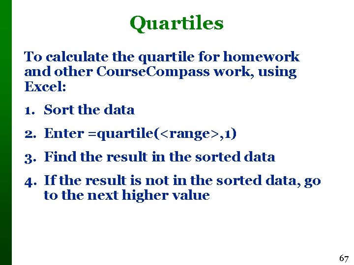 Quartiles To calculate the quartile for homework and other Course. Compass work, using Excel: