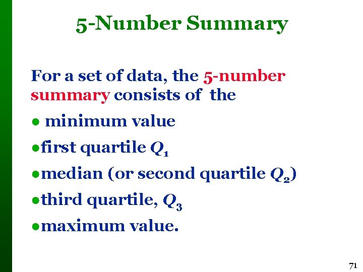 5 -Number Summary For a set of data, the 5 -number summary consists of