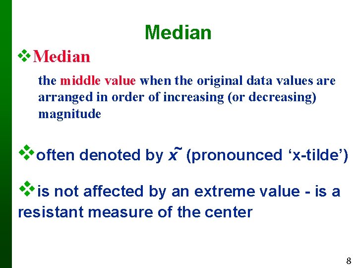 Median the middle value when the original data values are arranged in order of
